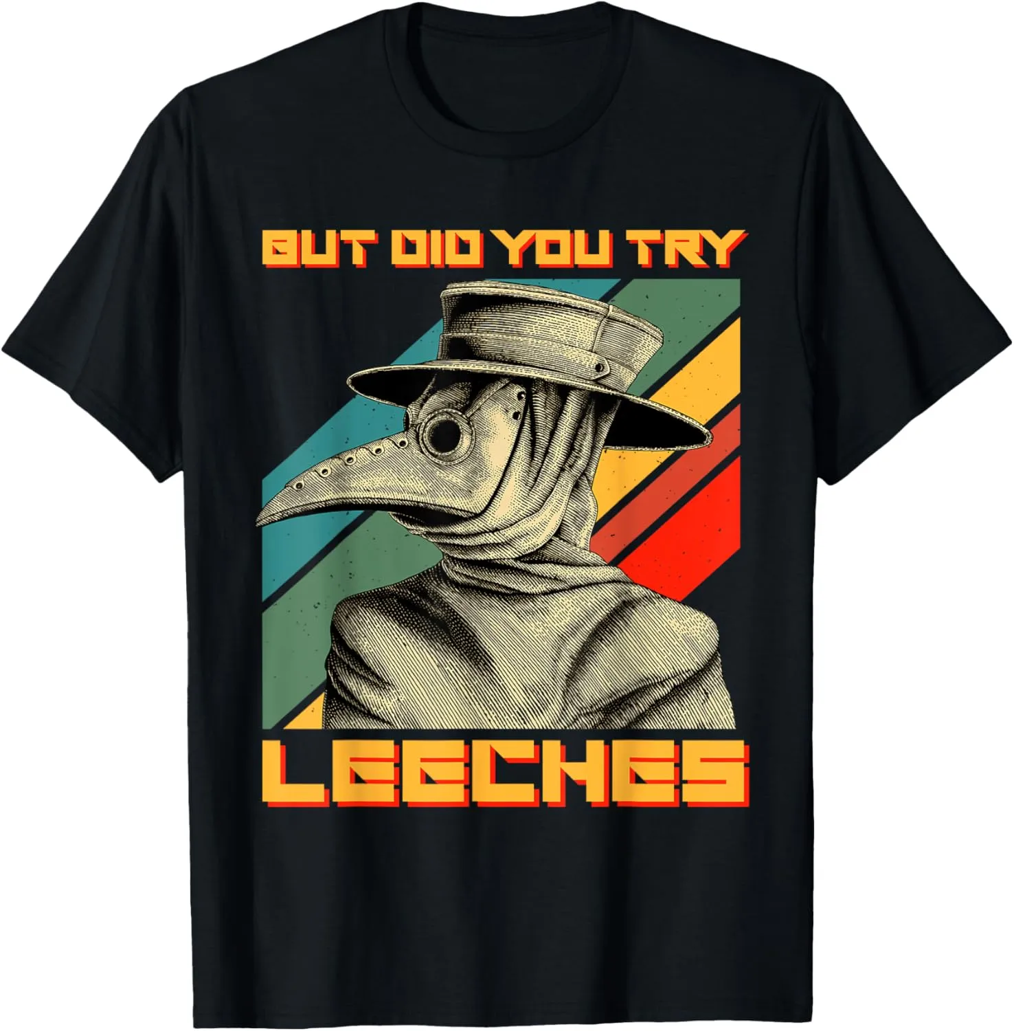 Plague Doctor Shirt Mask Cloak But Did You Try Leeches T-Shirt